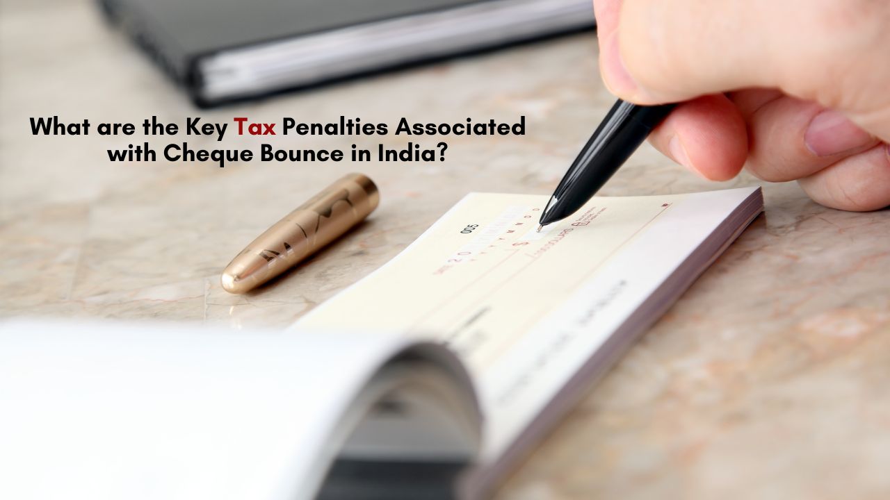 What are the Key Tax Penalties Associated with Cheque Bounce in India? – TeamCnut